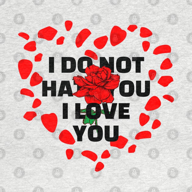 I DO NOT HATE YOU I LOVE YOU by JstCyber
